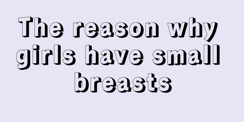 The reason why girls have small breasts