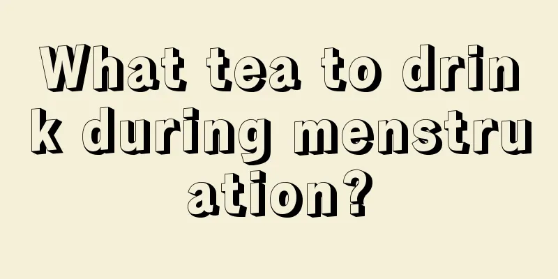 What tea to drink during menstruation?