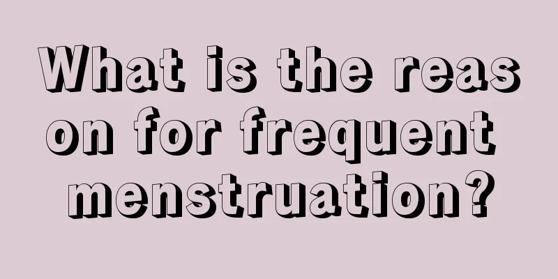 What is the reason for frequent menstruation?