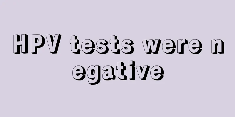 HPV tests were negative