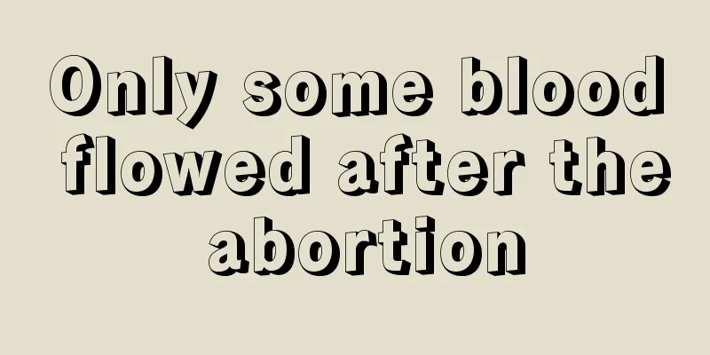 Only some blood flowed after the abortion