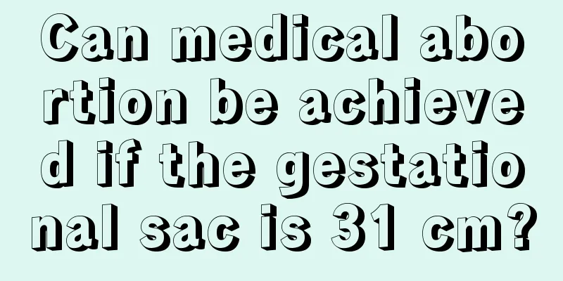 Can medical abortion be achieved if the gestational sac is 31 cm?