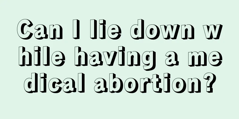 Can I lie down while having a medical abortion?