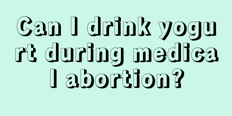 Can I drink yogurt during medical abortion?