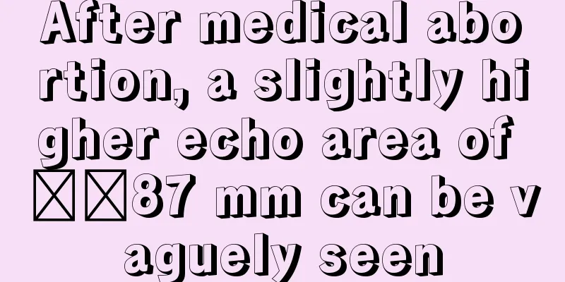 After medical abortion, a slightly higher echo area of ​​87 mm can be vaguely seen