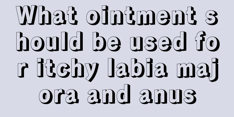 What ointment should be used for itchy labia majora and anus