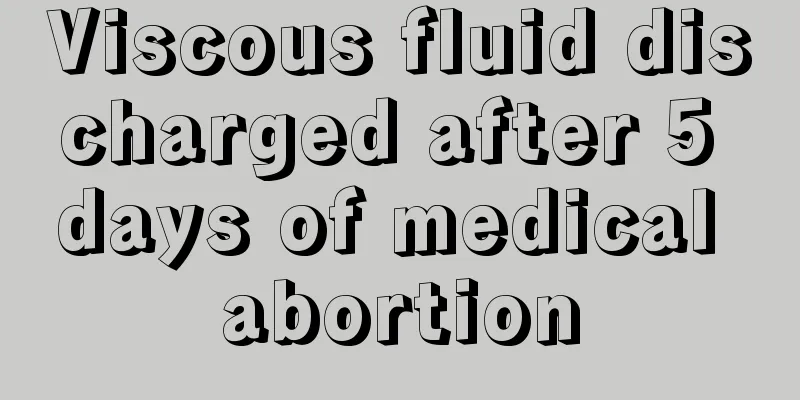 Viscous fluid discharged after 5 days of medical abortion