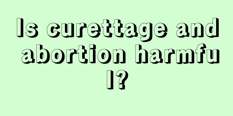 Is curettage and abortion harmful?