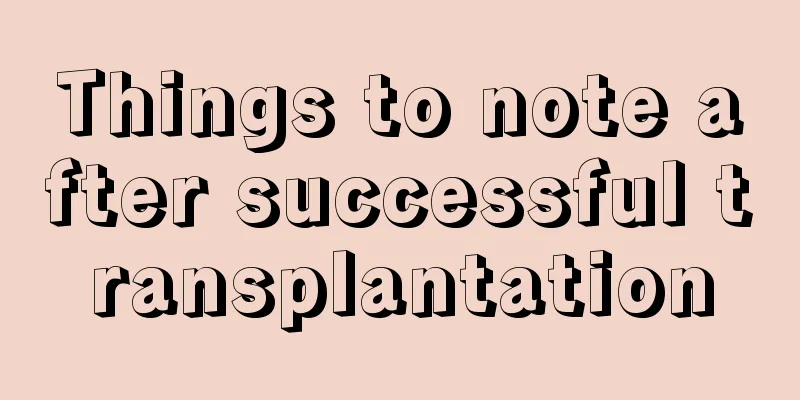 Things to note after successful transplantation