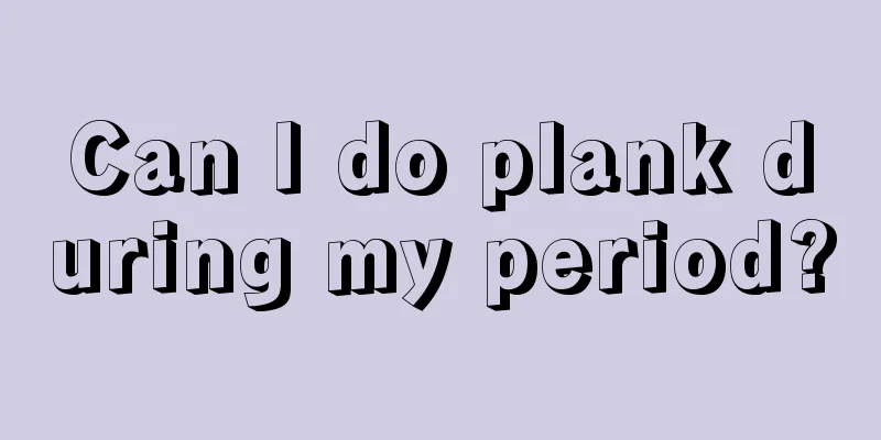 Can I do plank during my period?