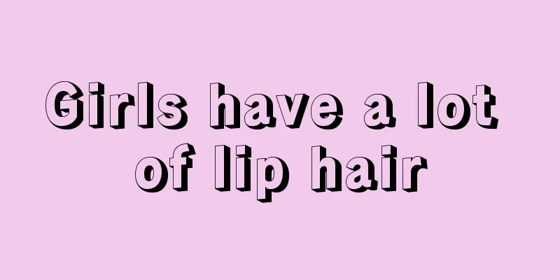 Girls have a lot of lip hair