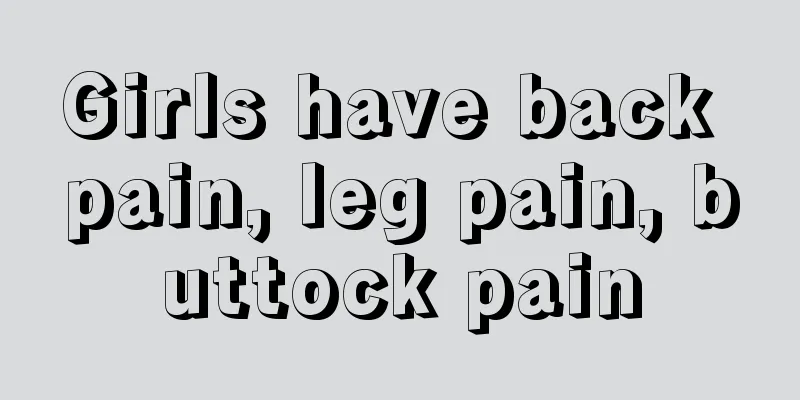 Girls have back pain, leg pain, buttock pain