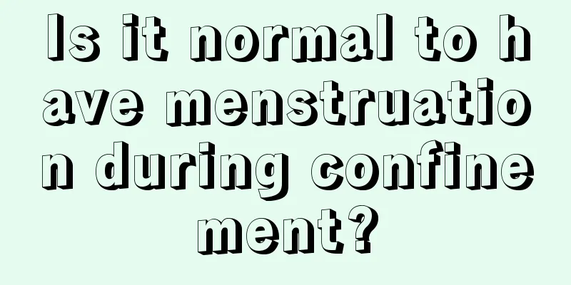 Is it normal to have menstruation during confinement?