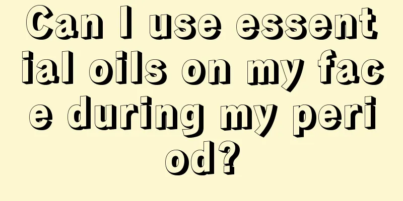 Can I use essential oils on my face during my period?