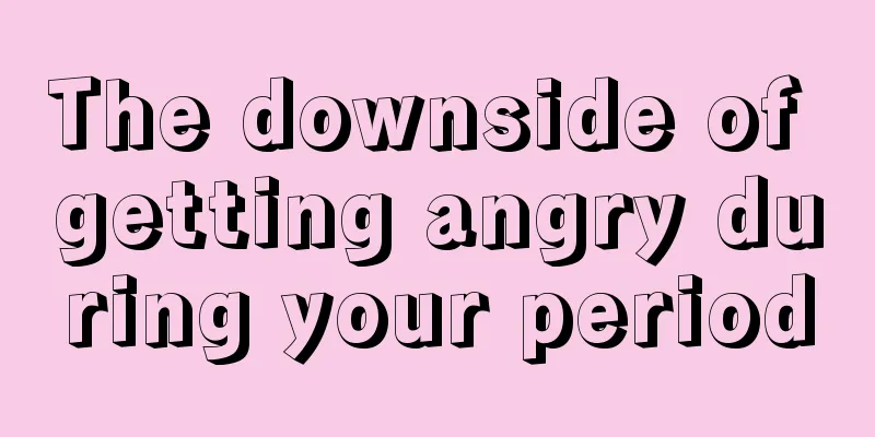 The downside of getting angry during your period