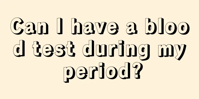 Can I have a blood test during my period?