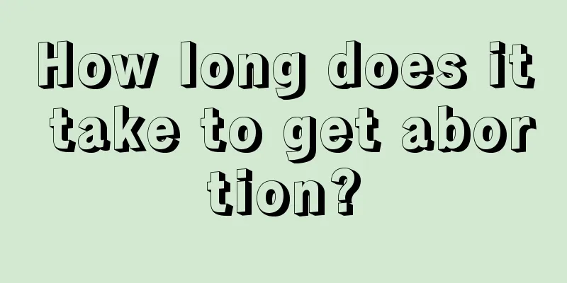 How long does it take to get abortion?