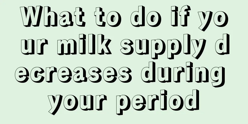 What to do if your milk supply decreases during your period