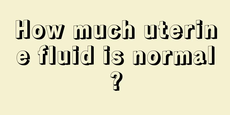 How much uterine fluid is normal?