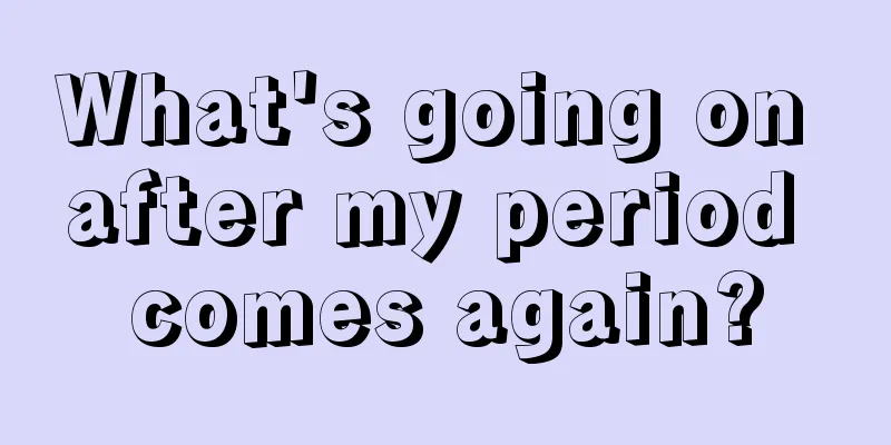 What's going on after my period comes again?