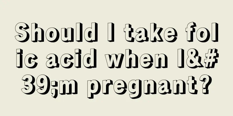 Should I take folic acid when I'm pregnant?