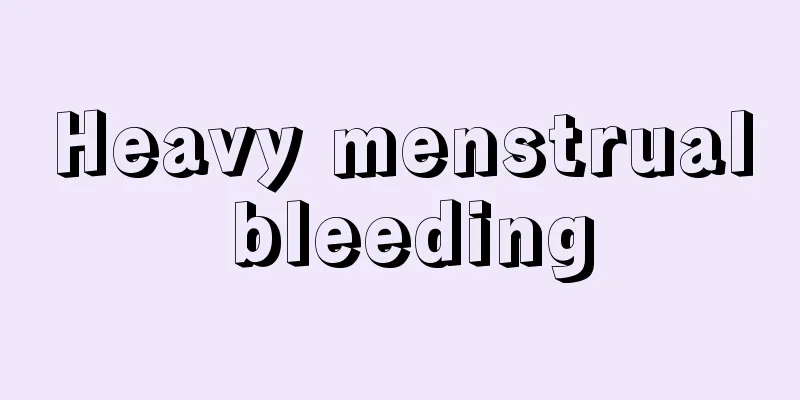 Heavy menstrual bleeding