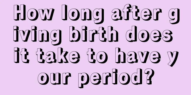 How long after giving birth does it take to have your period?