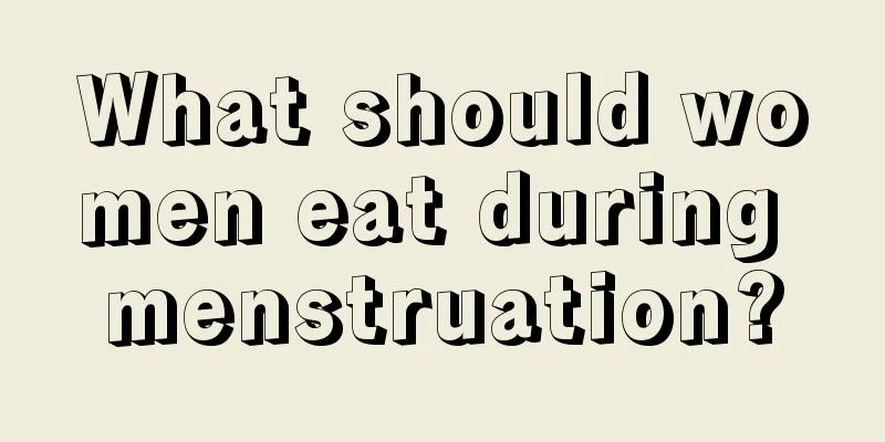 What should women eat during menstruation?