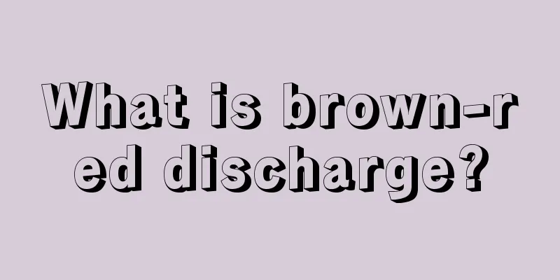 What is brown-red discharge?