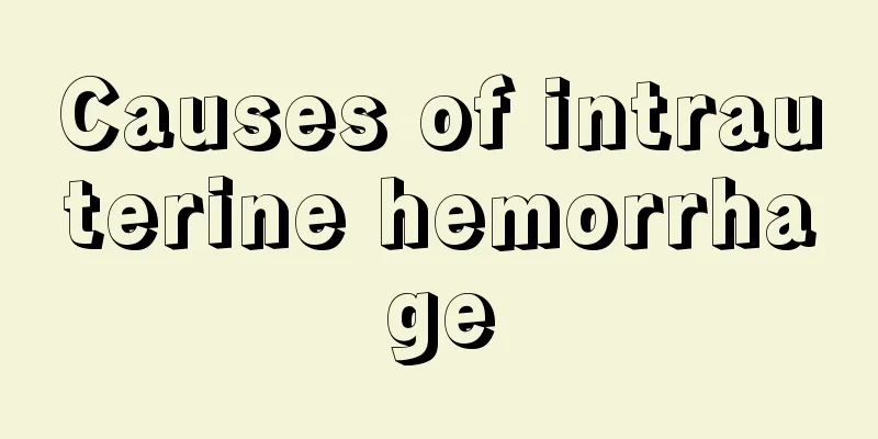 Causes of intrauterine hemorrhage