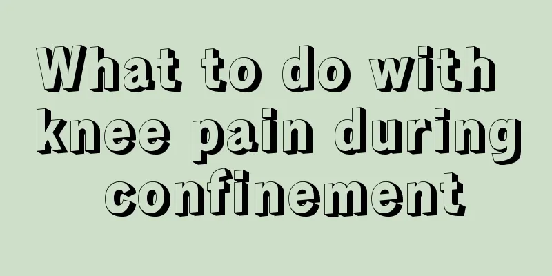 What to do with knee pain during confinement