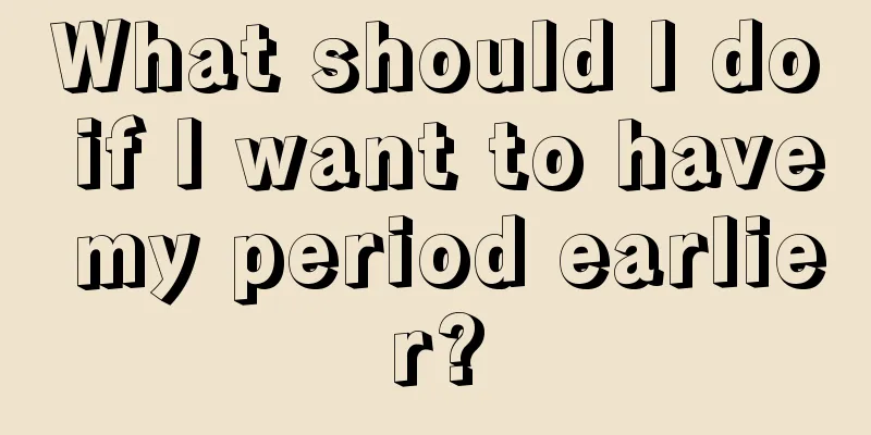 What should I do if I want to have my period earlier?