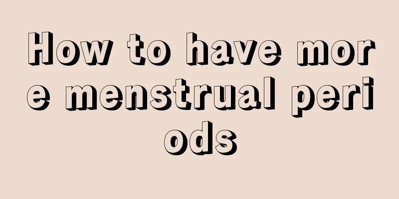 How to have more menstrual periods