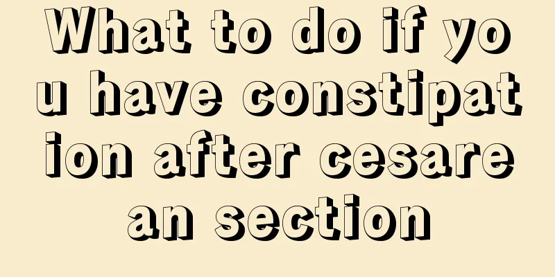 What to do if you have constipation after cesarean section