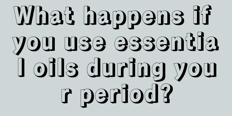 What happens if you use essential oils during your period?