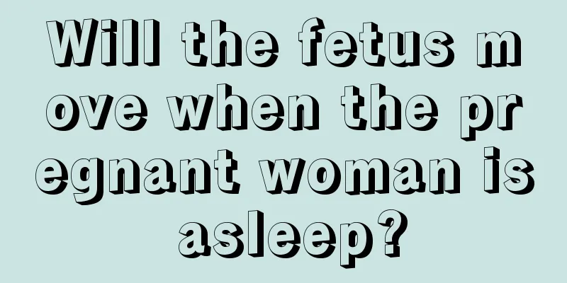 Will the fetus move when the pregnant woman is asleep?