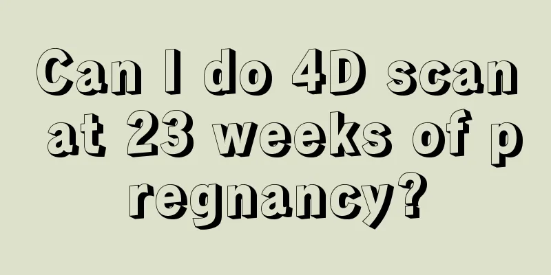 Can I do 4D scan at 23 weeks of pregnancy?