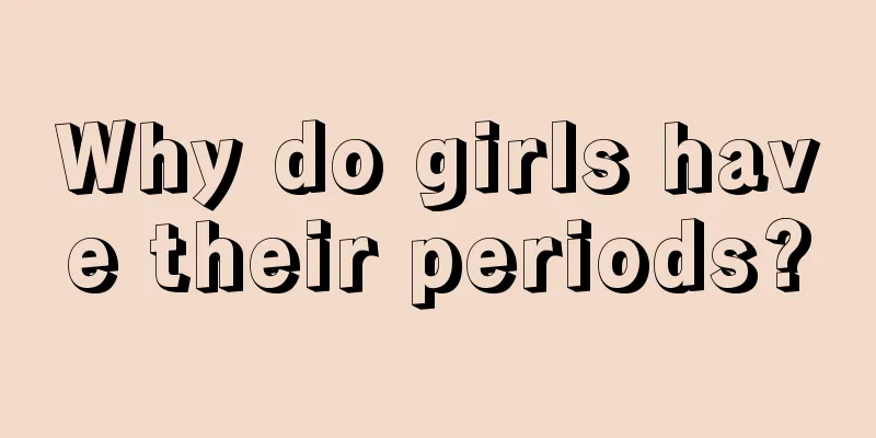 Why do girls have their periods?