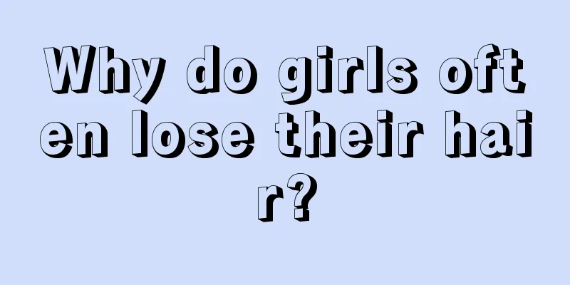 Why do girls often lose their hair?