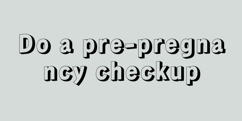 Do a pre-pregnancy checkup