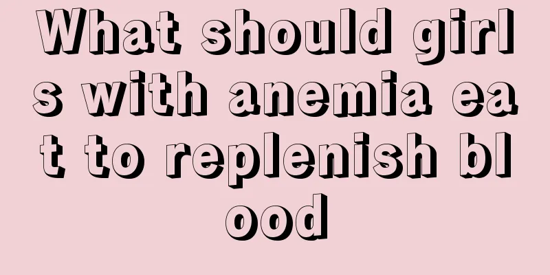 What should girls with anemia eat to replenish blood