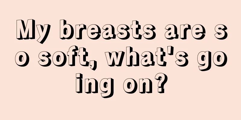 My breasts are so soft, what's going on?