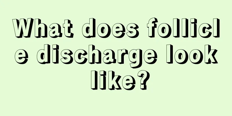 What does follicle discharge look like?