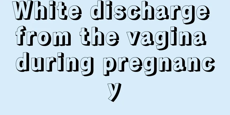 White discharge from the vagina during pregnancy