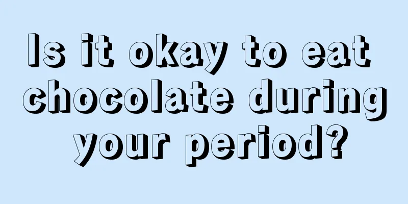 Is it okay to eat chocolate during your period?