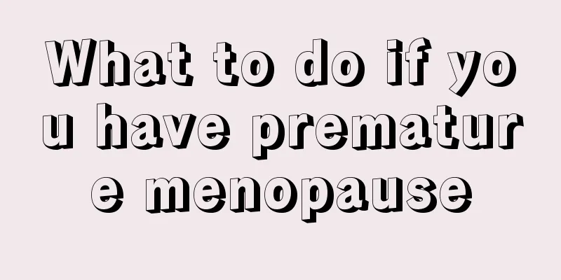 What to do if you have premature menopause