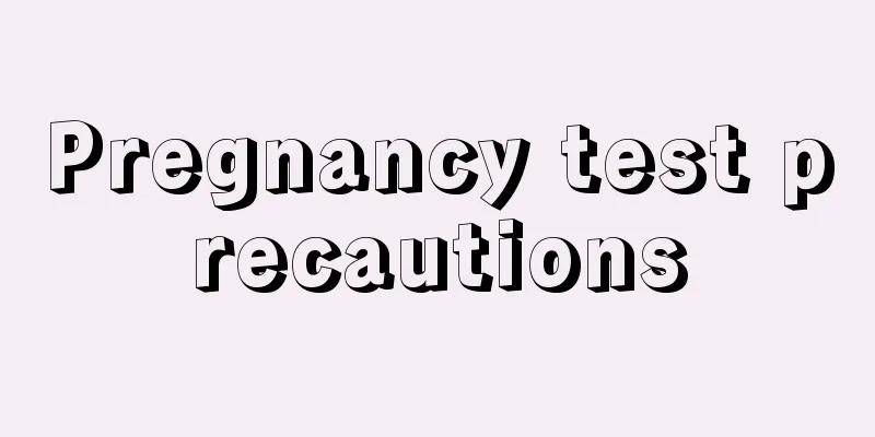 Pregnancy test precautions