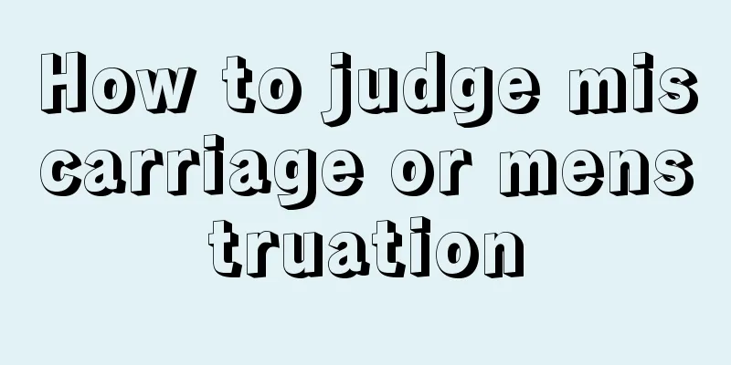 How to judge miscarriage or menstruation