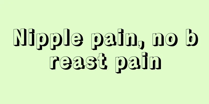 Nipple pain, no breast pain