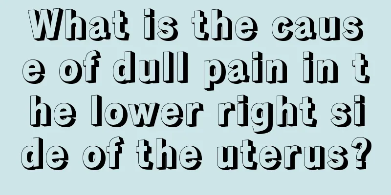 What is the cause of dull pain in the lower right side of the uterus?